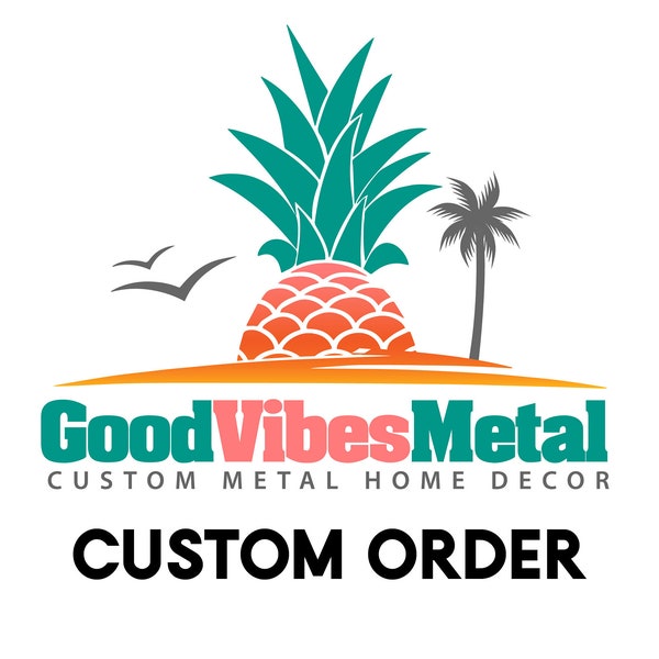 Custom Order Deposit For Custom Metal Work and Signs