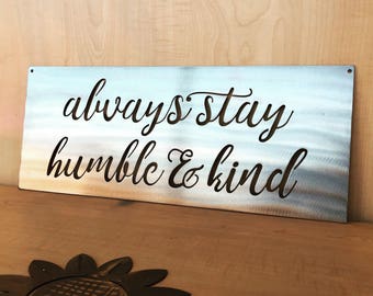 Always Stay Humble & Kind Metal Wall Art with Powder Coat