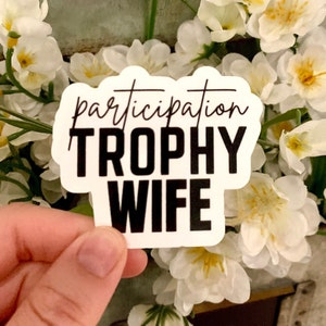 Participation Trophy Wife, Funny Trophy Wife Sticker, Funny Mom Sticker, Gift For Wife, Cool Wife Sticker, Cute Bride Sticker, Mothers Day