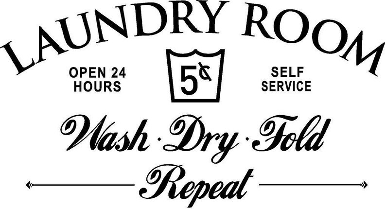 Laundry sign that reads 'Laundry Room' in a large, arched font. The text says '5¢' inside to the sides the text says 'Open 24 Hours' on the left and 'Self Service' on the right. Below that is the text 'Wash. Dry. Fold Repeat' in a cursive font. Fun wall decal.