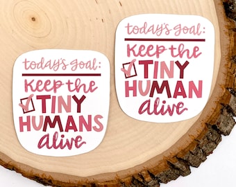 Today's Goal: Keep the Tiny Humans Alive, WATERPROOF Sticker for Water Bottle and Laptop, Hand Lettered Gift for New Mom, Teacher Gift