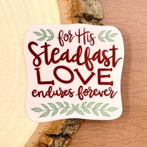 For His Steadfast Love Endures Forever, WATERPROOF Sticker, Hand Lettered Christian Sticker for Laptop & Water Bottle, Christian Gift