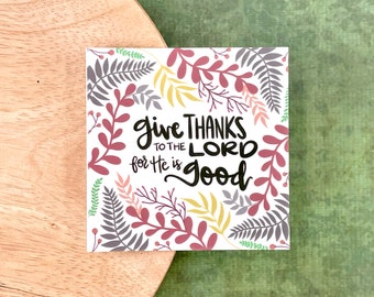 Give Thanks to the Lord for He is Good, WATERPROOF Sticker, Hand Lettered Christian Sticker for Laptop & Water Bottle, Christian Gift