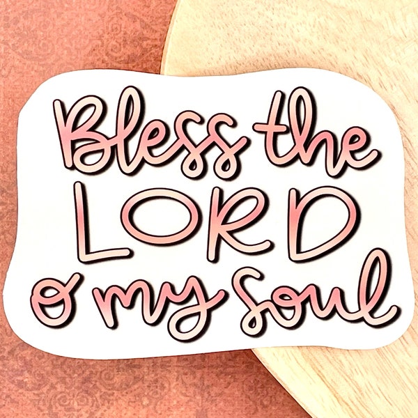 Bless the Lord, O My Soul, WATERPROOF Sticker, Hand Lettered Christian Sticker for Laptop & Water Bottle, Christian Gift, Psalm 103