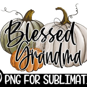 Blessed Grandma, Blessed Grandma Png, Blessed Sublimation, Grandma Sublimation, Pumpkin Grandma, Pumpkins Sublimation, Fall Sublimation