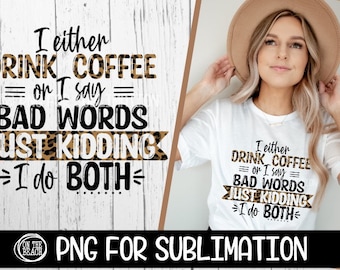 Coffee Sublimation, Drink Coffee, Bad Words, Cuss Words, Just Kidding, I Do Both, 300 DPI, Leopard Png, Leopard Sublimation,  Mother's Day