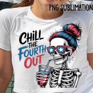 May include: White t-shirt with a graphic of a skeleton wearing sunglasses with star-shaped lenses, a red, white, and blue hairstyle, and holding a drink. The text "CHILL THE FOURTH OUT" is displayed in black, blue, and red.