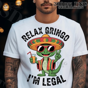 Relax Gringo I’m Legal Lizard PNGMexican Lizard Instant Digital Download Print Sublimation Immigrant Mexican Lizard Funny Sarcastic Sassy