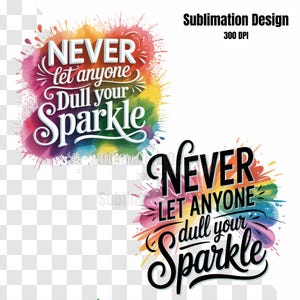 Never Let Anyone Dull Your Sparkle PNG, Inspirational Quote PNG, Colorful Png, Positive Quote, Sublimation Design, PNG Digital Download