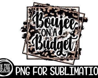 Boujee On A Budget Leopard Sublimation Digital Design Boujee Sublimation Design Bougie  Download Leopard Sassy PNG File Sublimation PNG