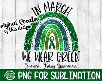 May include: A green glitter rainbow with the text "IN MARCH WE WEAR GREEN Cerebral Palsy Awareness" and "PNG FOR SUBLIMATION".