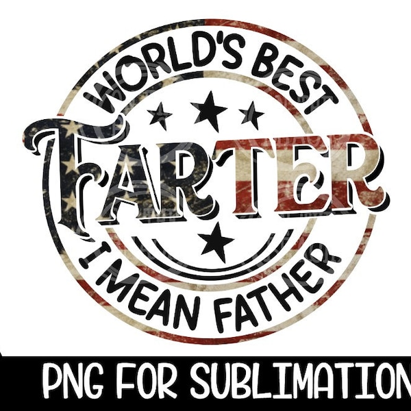 World's Best Farter Flag Sublimation PNG World's Best Farter, I Mean Father, Flag Sublimation, Usa, Father Sublimation, Father's Day America