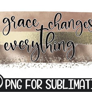 Grace Changes Everything, Grace Changes Everything Png, Grace