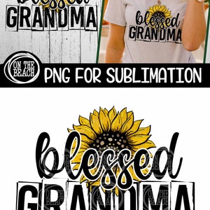 May include: A sublimation design featuring a yellow sunflower with a black center and the text "blessed grandma" in black with a distressed look.