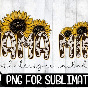 May include: A digital design featuring the words "MAMA" and "MINI" in a brown and white cow print style, each topped with yellow sunflowers. The phrase "both designs included" is written in cursive. The design is labeled "PNG FOR SUBLIMATION".