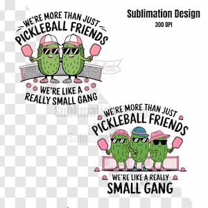 May include: Two green pickle characters wearing sunglasses and pink hats holding pickleball paddles. The text reads "We're more than just pickleball friends. We're like a really small gang."