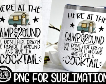 Here At The Campground, Hide Crazy, Give Cocktail, Campground Png,Campground Cocktail, Vintage Camper, Camping Sublimation, Sublimation Camp