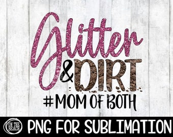 Glitter & Dirt - Mom Of Both - 300 DPI PNG Sublimation, Sublimation, Glitter PNG, Dirt png, Mom Of Both, Mom Sublimation, Mother's Day Png