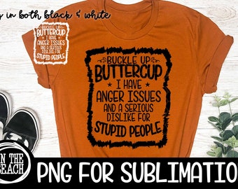 Buckle Up, Buckle Buttercup, Buckle Up Png, Buckle Up Sublimation, Anger Issues, Stupid People, Black, White, People Sublimation