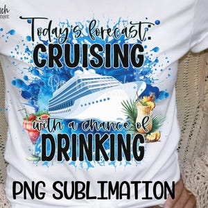 Today&#39;s Forecast Cruising With A Chance Of Drinking PNG Sublimation Digital Download Vacation Cruising Ship Girls Trip Weekend Download