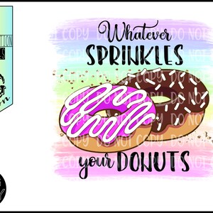 May include: A colorful watercolor background with two donuts, one with pink frosting and white sprinkles, and the other with chocolate frosting and white sprinkles. The text "Whatever sprinkles your donuts" is written in black.