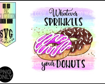 Whatever Sprinkles Your Donut/ Instant Download/Sublimation/Printable/Digital/Clip Art/PNG