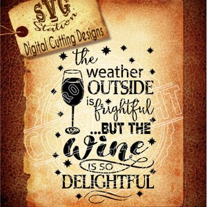 May include: A black and white graphic design with a wine glass and the text "The weather outside is frightful...but the wine is so delightful".