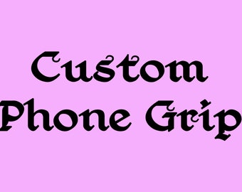 CUSTOM Phone Grip