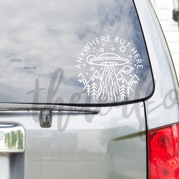 Anywhere But Here Vinyl Decal, UFO, Alien, Mountains, Car, Laptop, Window Sticker