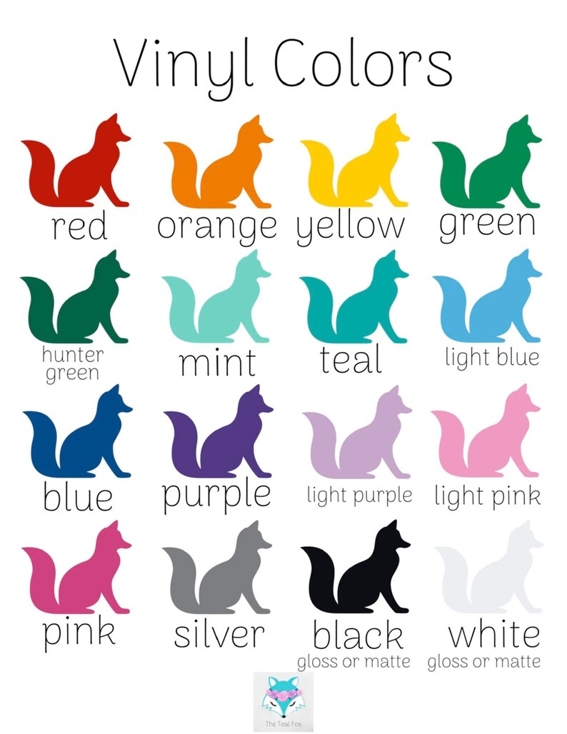 May include: A chart showing 14 different vinyl colors for crafting projects. The colors are represented by fox silhouettes in red, orange, yellow, green, hunter green, mint, teal, light blue, blue, purple, light purple, light pink, pink, silver, black, and white. The text "Vinyl Colors" is at the top of the chart. The text "gloss or matte" is below the black and white fox silhouettes.