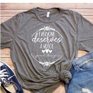 Everyone Deserves A Voice Speech Language Pathologist Shirt, SLP, Speech Therapist Therapy, Occupation, Professional, Friend Gift