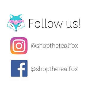 May include: Follow us!  Social media icons for Instagram and Facebook with the handle @shopthetealfox.