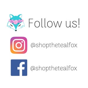 May include: Follow us!  @shopthetealfox on Instagram and Facebook.