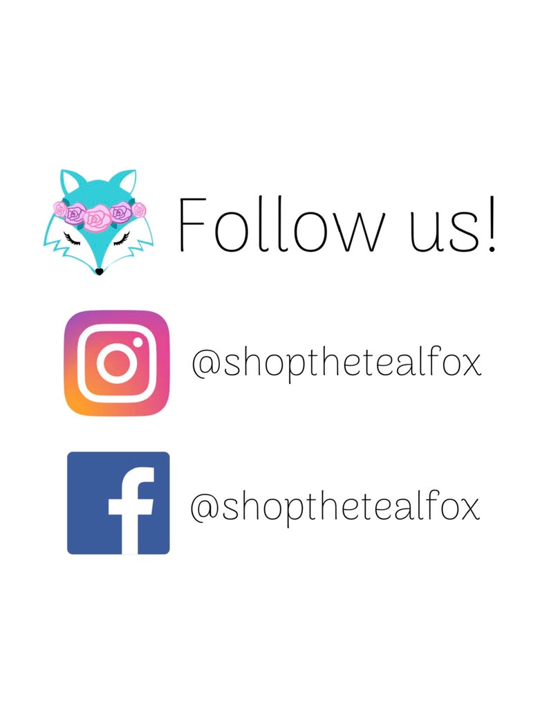 May include: Follow us!  @shopthetealfox on Instagram and Facebook.