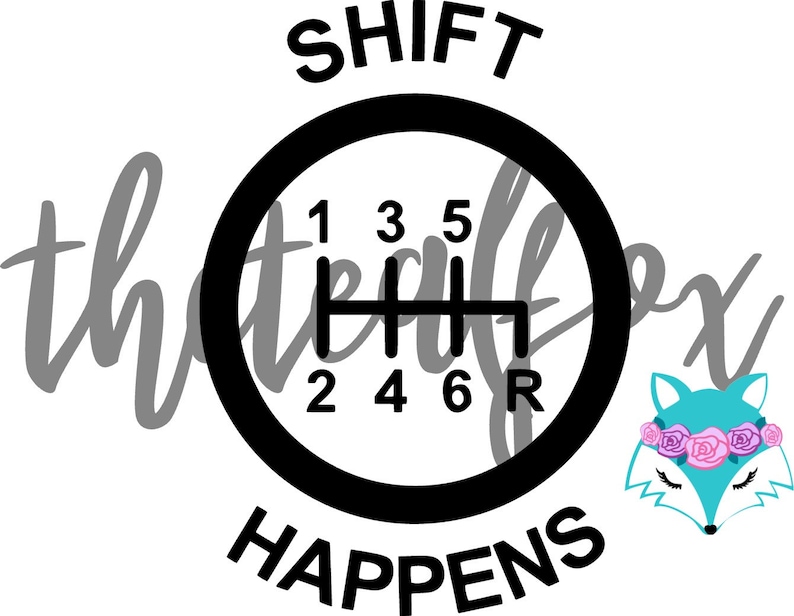 May include: Black and white graphic with a gear shift pattern and the text "SHIFT HAPPENS". A blue fox with pink flowers on its head is in the lower right corner.