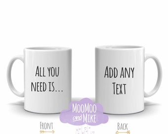All you need is ... Personalised mug | Custom mug | Custom gifts | Add any text | Mug | Novelty mug