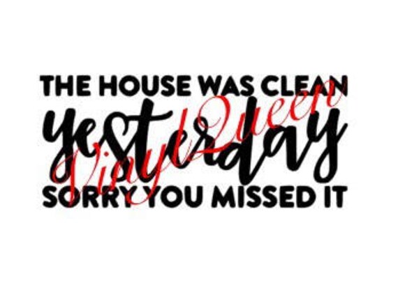 The House Was Clean Yesterday…Sorry You Missed It Home Accessory Gift Sign The House Was Clean Yesterday…Sorry You Missed It Home Accessory Gift Sign