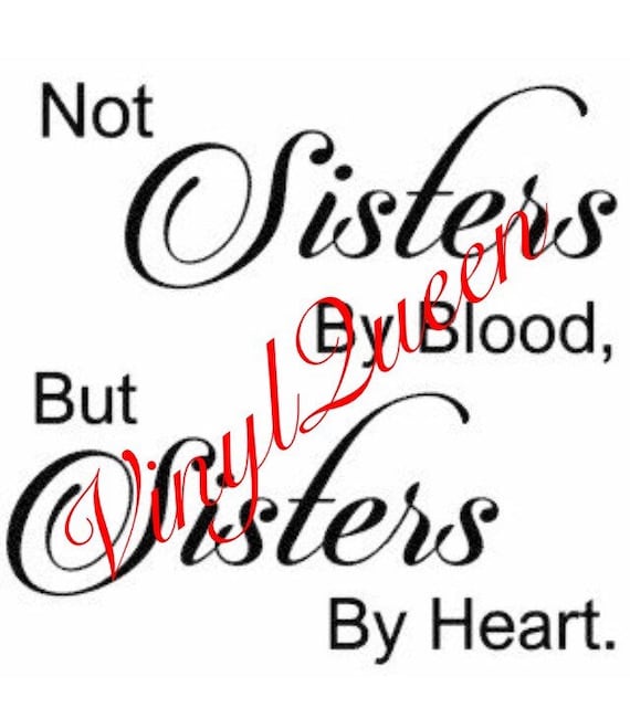 Not Sisters By Blood But Sisters By Heart Quote Vinyl Decal Etsy