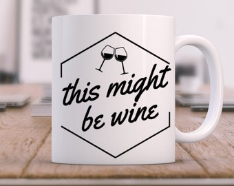 This Might Be Wine Coffee Mug, Sarcastic Mug, Mugs With Sayings, Funny Coffee Mugs, Unique Coffee Mug, Sarcastic Coffee Mug, Gifts For Her