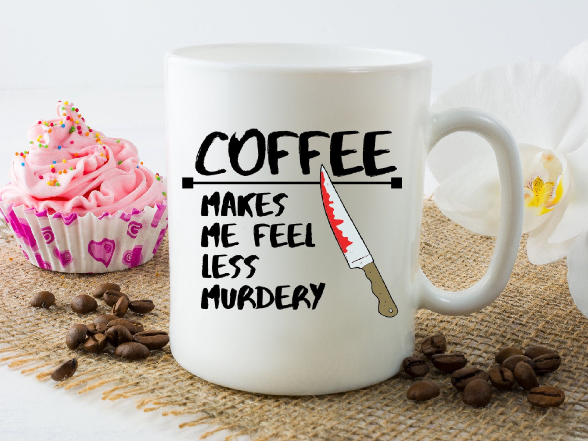 Coffee Makes Me Feel Less Murdery Mug, Unique Coffee Mug, Sarcastic Mug