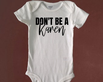 DON'T Be A KAREN, Funny, Bodysuit or Toddler Tee, Baby Shower, Birthday, Gift, Beachy Baby Shop, Custom Made to Order