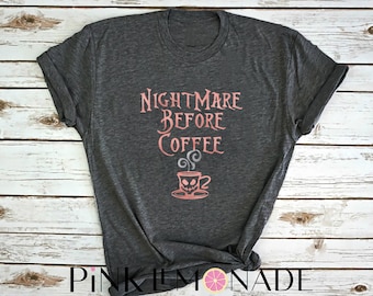 Nightmare before Coffee. Disney shirt- Nightmare Before Christmas.  Disney Haunted House shirt. Disney shirt Pink Lemonade Apparel