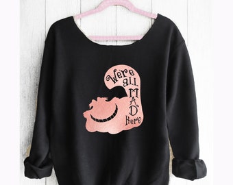 Cheshire Cat Sweatshirt. Off shoulder sweatshirt. Alice in Wonderland sweatshirt. Disney sweater. Made by Pink lemonade apparel.