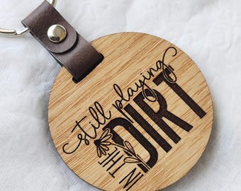 Funny Keychain for Gardener, Gardening Gift, Still Playing in the Dirt