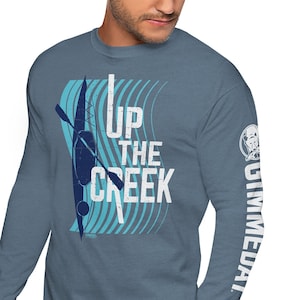 Kayaking Long Sleeve Shirt Gift Outdoors Nature River Lake Kayak Gift T-shirt for Man Woman Girl - Up The Creek