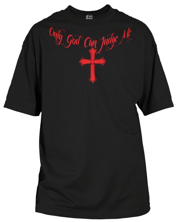 only god can judge me t shirt