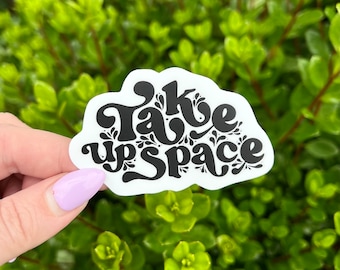 Sticker | Take Up Space | Waterproof Sticker