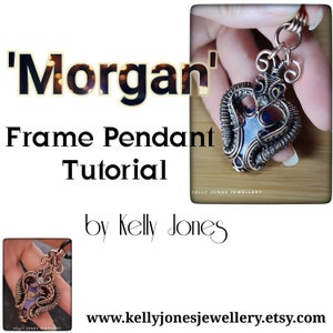 May include: A copper wire frame pendant with a blue and purple stone. The pendant is held by a hand, displaying detailed wire wrapping. The text reads "'Morgan' Frame Pendant Tutorial" by Kelly Jones, with a website address.