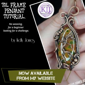 May include: A copper wire wrapped pendant featuring a green, brown and white stone. The pendant is held in a hand. The text "TOL FRAME PENDANT TUTORIAL. No weaving, for a beginner looking for a challenge. by Kelly Jones" is on the left side of the image. The text "NOW AVAILABLE FROM MY WEBSITE" is on the bottom of the image.