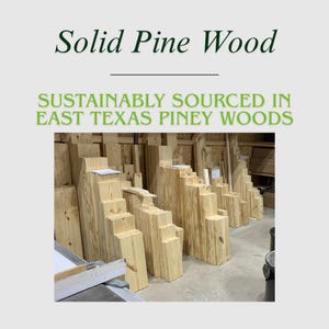 May include: Stacks of solid pine wood boards in a workshop setting. The image includes text that reads "Solid Pine Wood" and "Sustainably Sourced in East Texas Piney Woods."